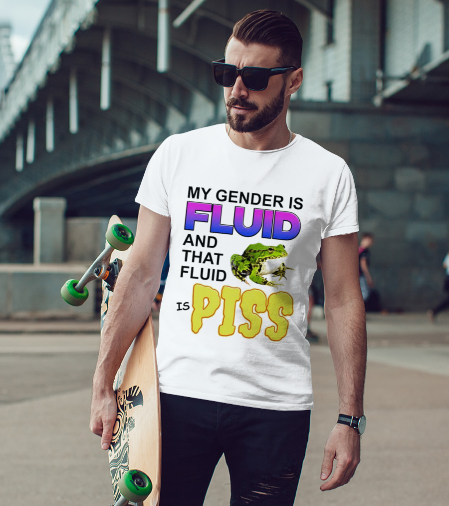My Gender Is Fluid And That Fluid Is Piss Frog T-Shirt