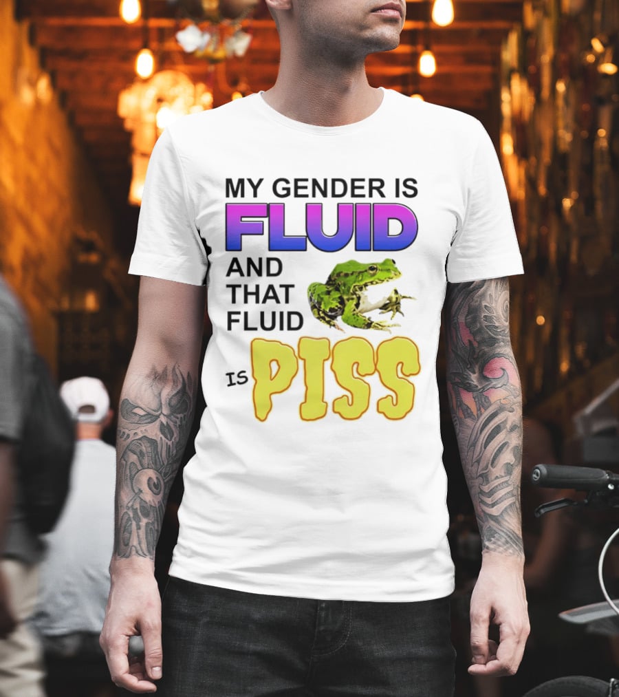 My Gender Is Fluid And That Fluid Is Piss Frog T-Shirt