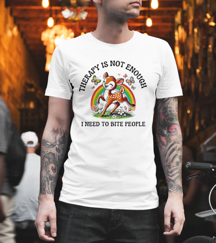 Therapy Is Not Enough I Need To Bite People Deer Rainbow Meme With Butterflies And Flowers T-Shirt