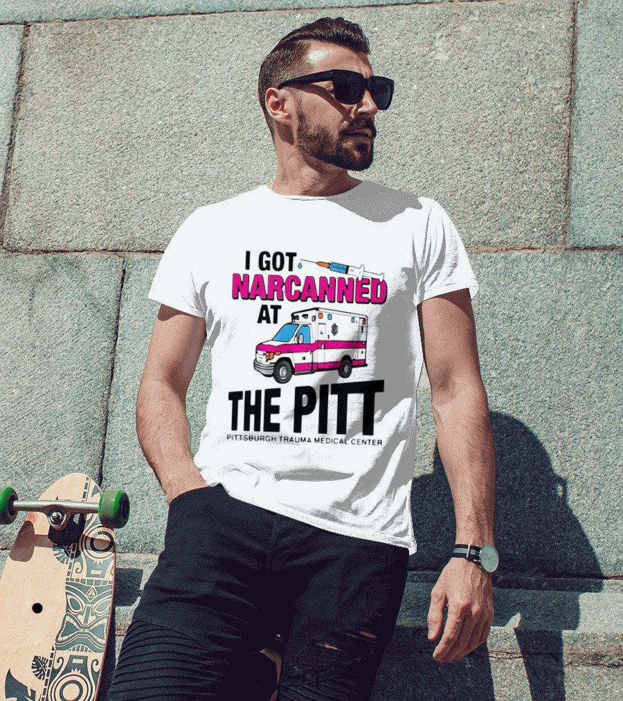 I Got Narcanned At Pittsburgh Trauma Medical Center The Pitt Ambulance Narcan T-Shirt