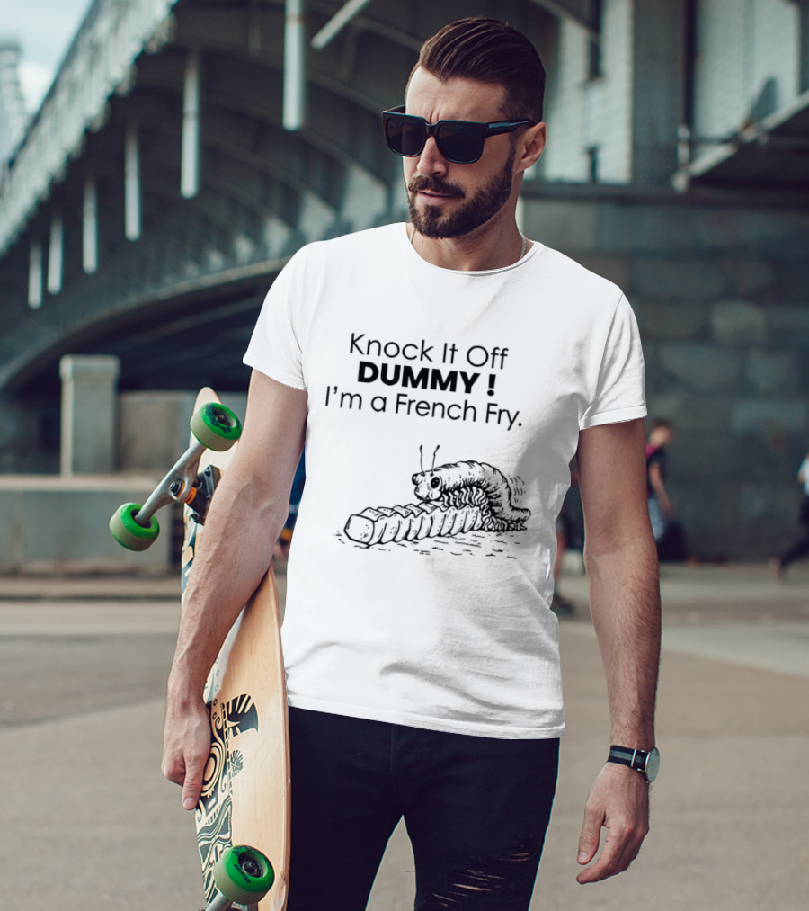 Knock It Off Dummy I'm A French Fry Cartoon Humor With Funny Animal T-Shirt