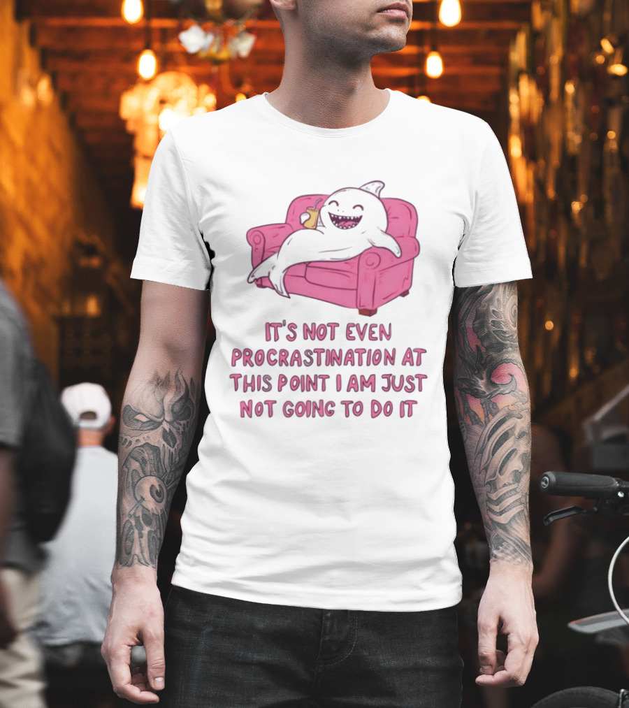 Lazy Shark On Couch It's Not Even Procrastination At This Point I Am Just Not Going To Do It T-Shirt