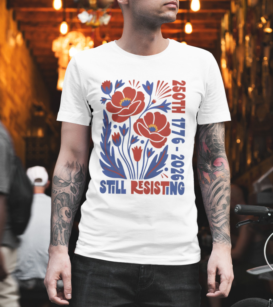 250th 1776 2026 Still Resisting Floral USA T-Shirt