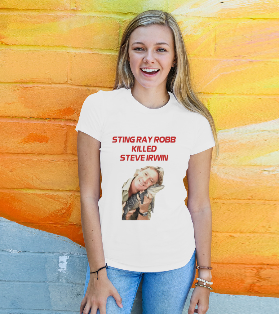Sting Ray Robb Killed Steve Irwin T-Shirt