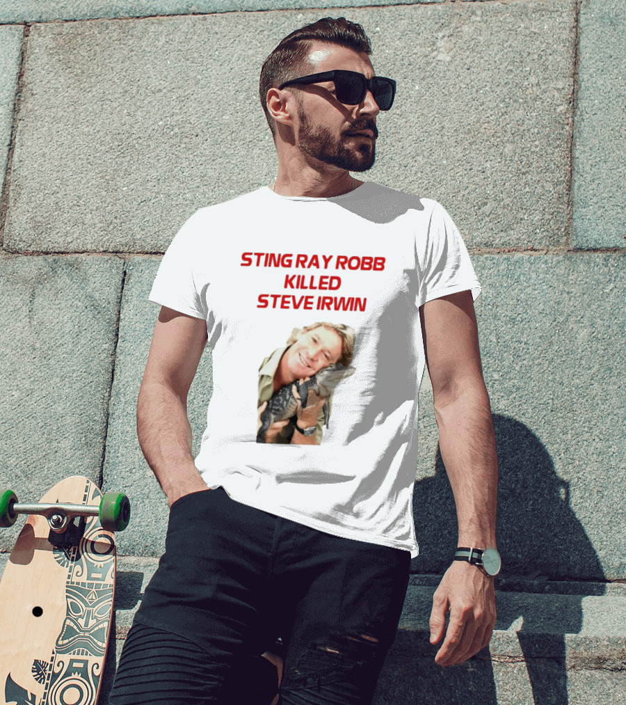 Sting Ray Robb Killed Steve Irwin T-Shirt