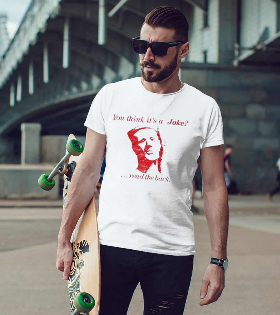 You Think It's A Joke Read The Back Ominous Distressed Face Dark Humor Sarcastic T-Shirt