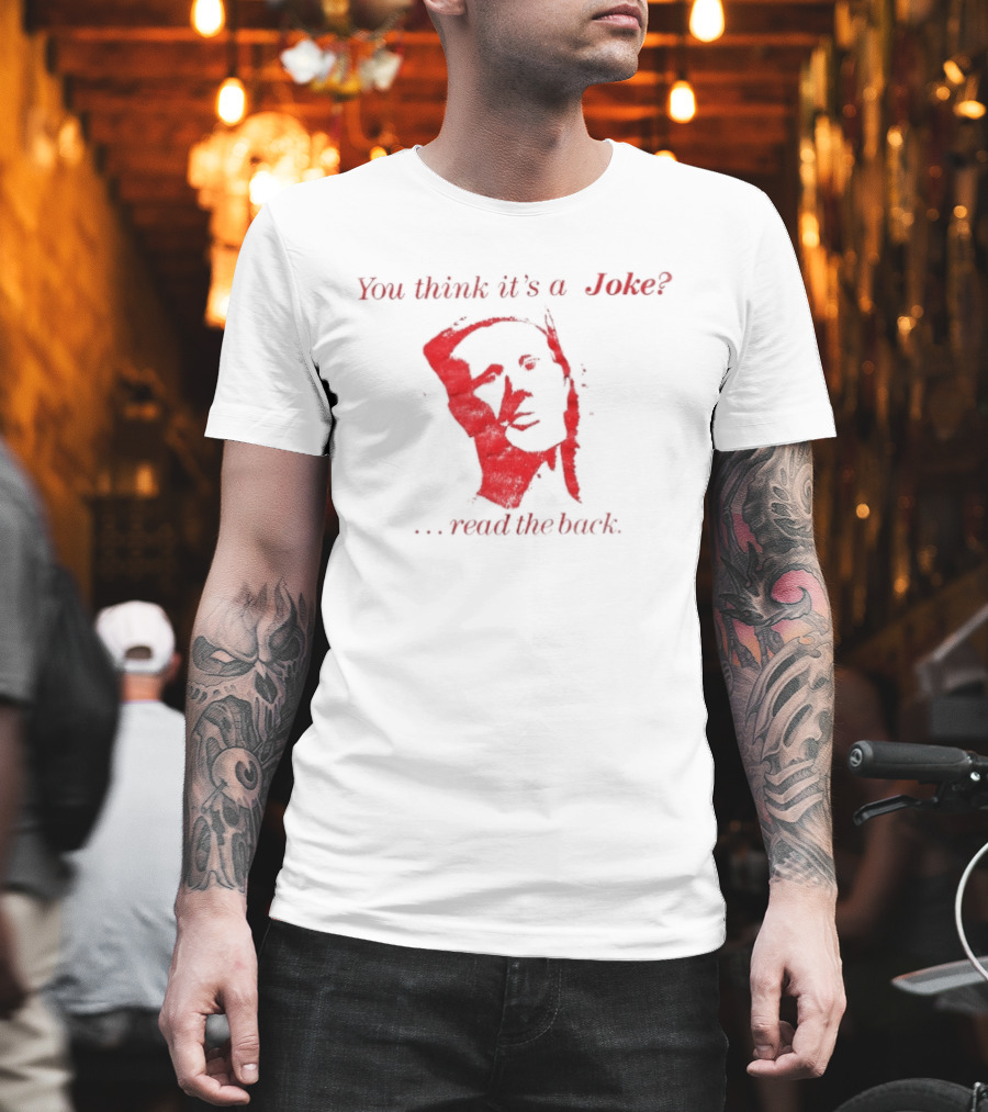You Think It's A Joke Read The Back Ominous Distressed Face Dark Humor Sarcastic T-Shirt