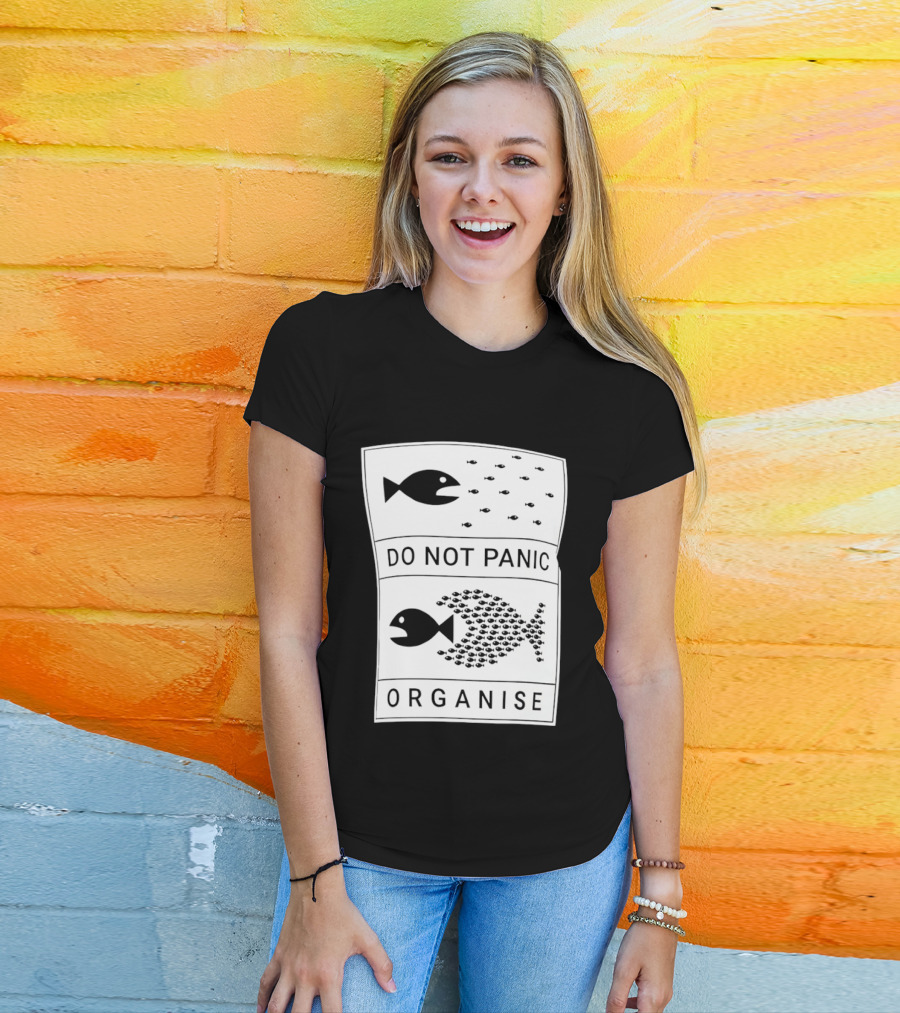 Do Not Panic Organise Fish School Unity Message T-Shirt