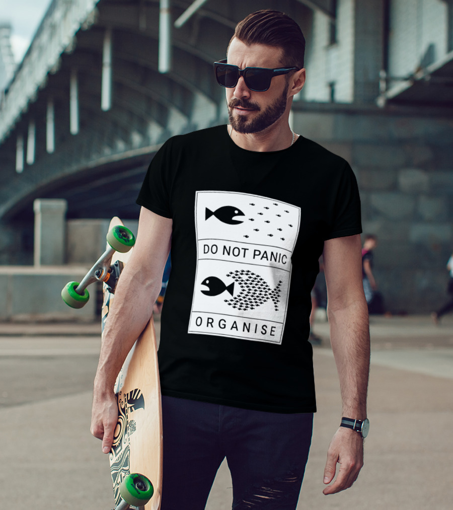 Do Not Panic Organise Fish School Unity Message T-Shirt