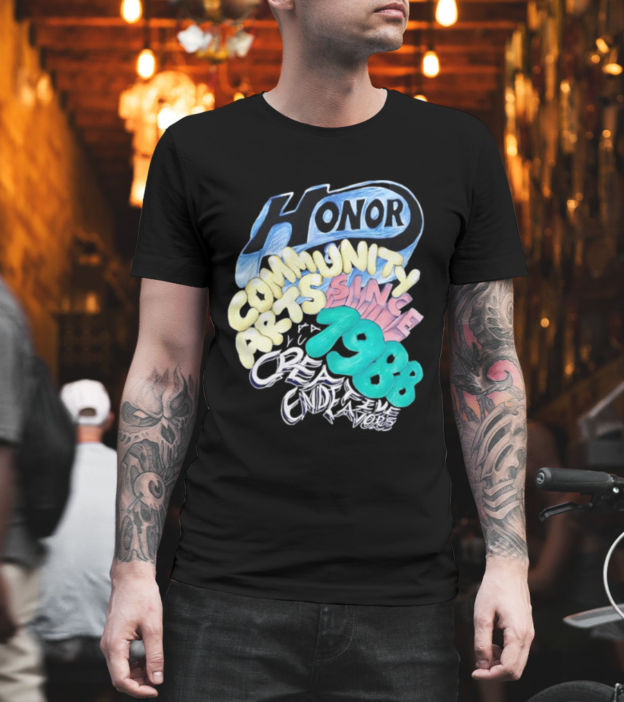 Honor Community Arts Since 1988 Creative Endeavors T-Shirt