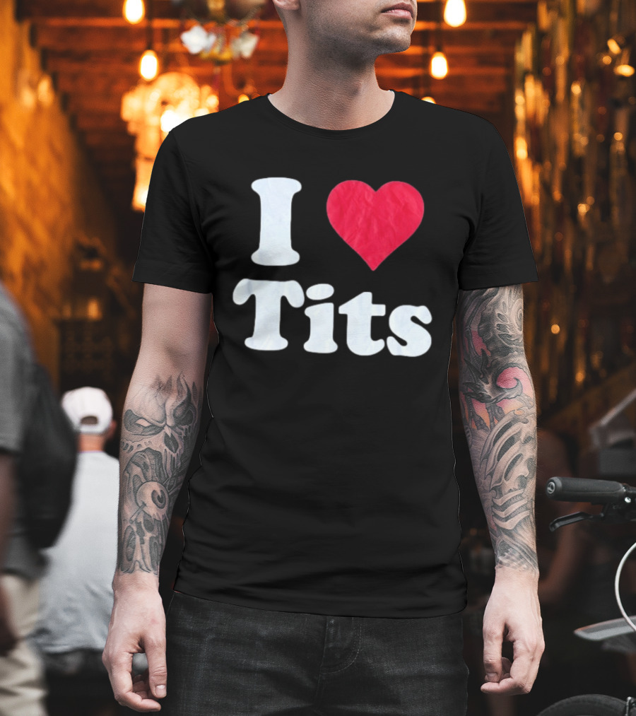 I Love Tits Heart Shape T-Shirt
