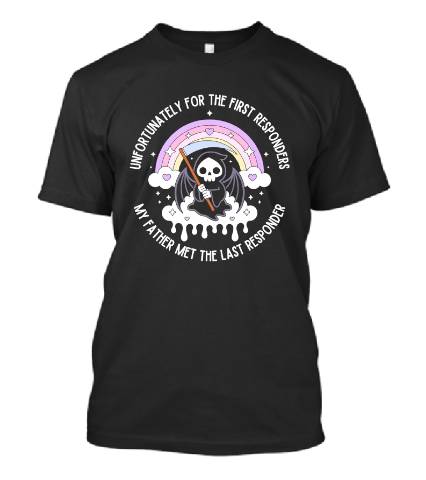 Unfortunately For The First Responders My Father Met The Last Responder Grim Reaper With Rainbow And Hearts T-Shirt