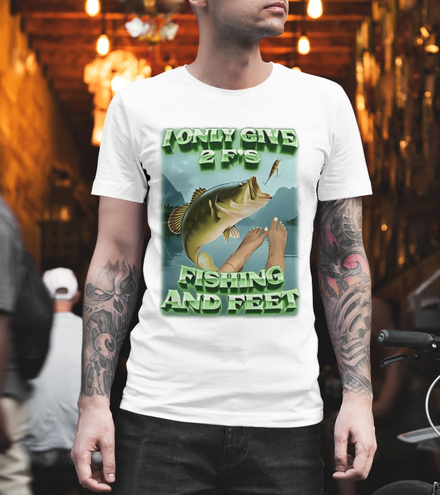 I Only Give 2 F's Fishing And Feet Bass And Lure Scene T-Shirt