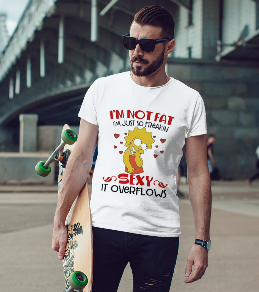 I'm Not Fat I'm Just So Freakin Sexy It Overflows Lisa Simpson T-Shirt