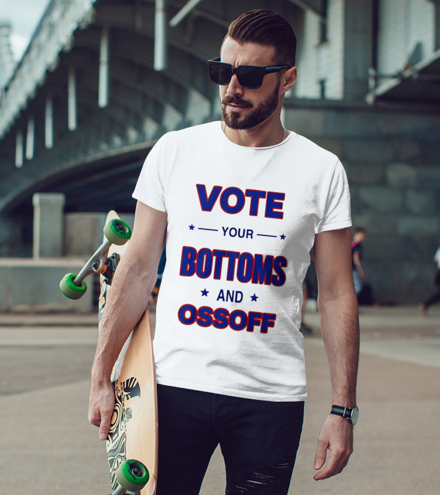 Vote Your Bottoms And Ossoff T-Shirt