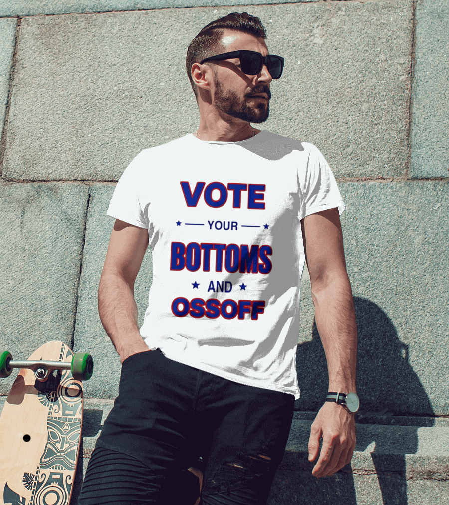 Vote Your Bottoms And Ossoff T-Shirt