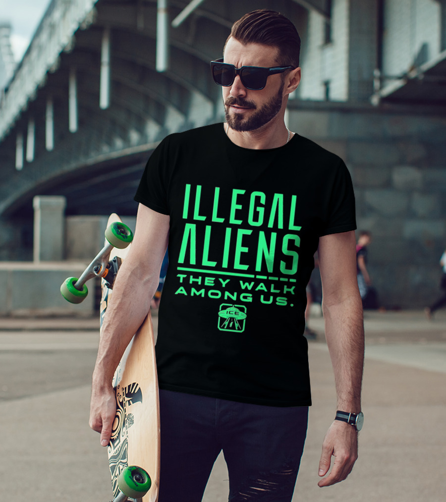 Illegal Aliens They Walk Among Us UFO ICE T-Shirt
