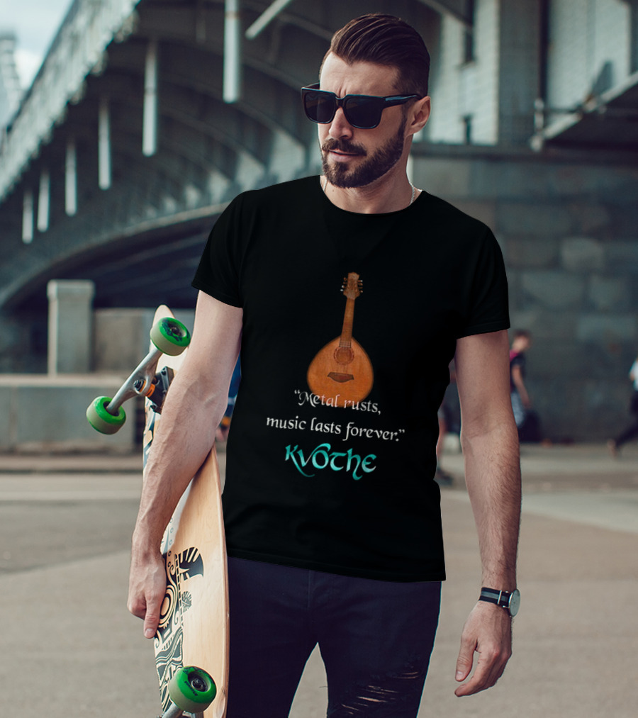Kvothe Metal Rusts Music Lasts Forever Lute Quote T-Shirt