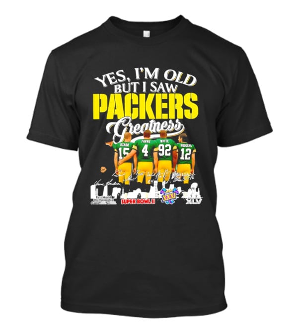Yes I'm Old But I Saw Packers Greatness Starr Favre White Super Bowl II XXXI Champions T-Shirt