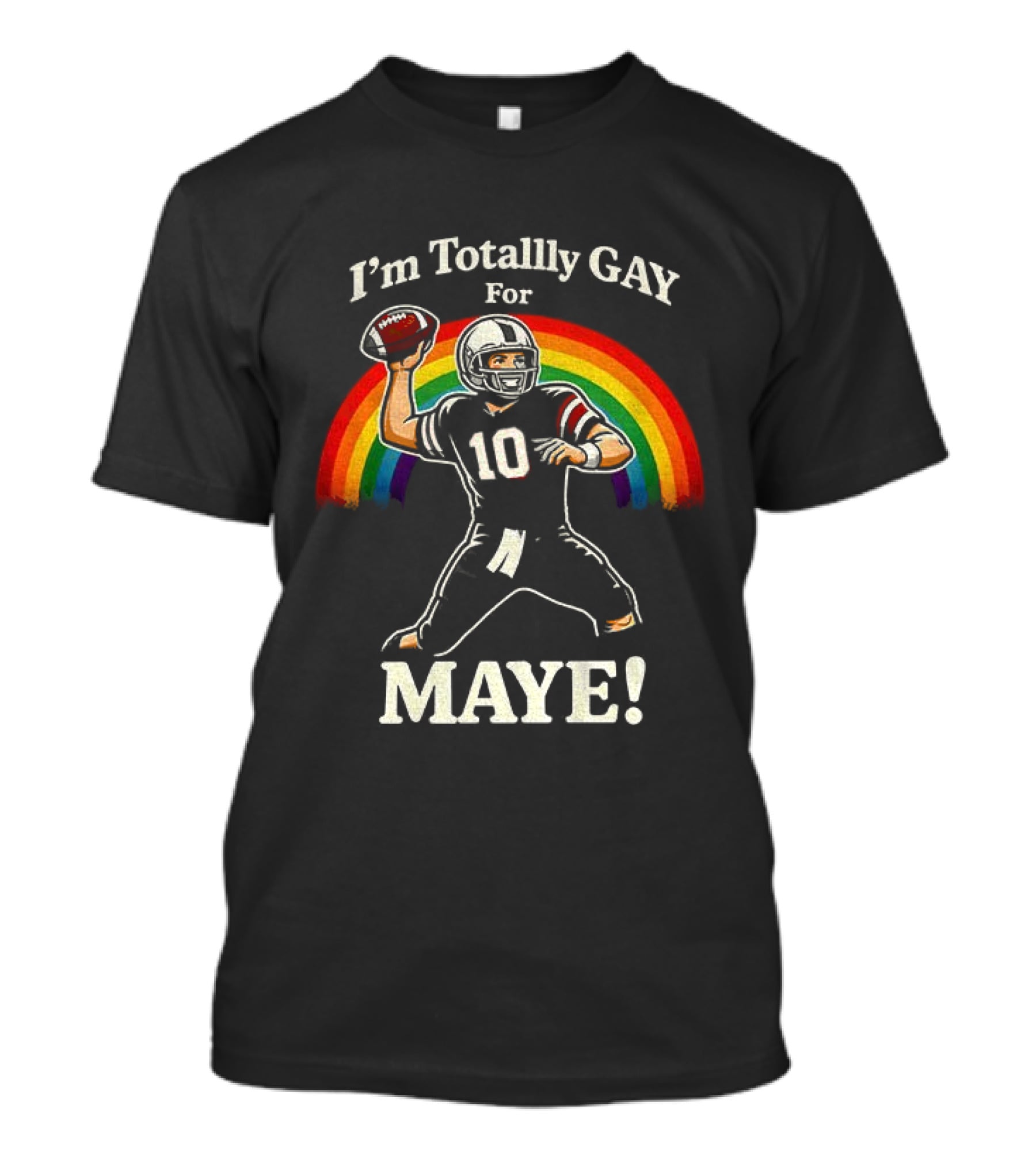 I'm Totally Gay For Maye 10 Football Quarterback Rainbow T-Shirt