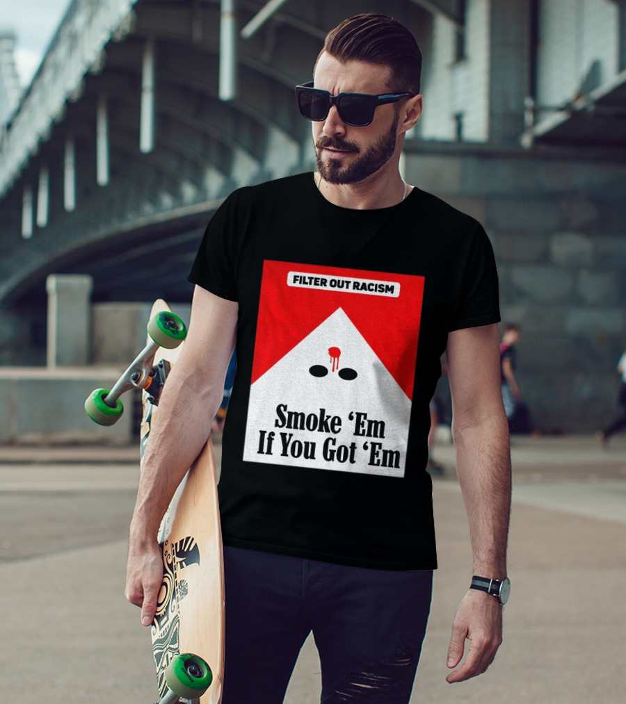 Filter Out Racism Smoke 'Em If You Got 'Em Red And White T-Shirt