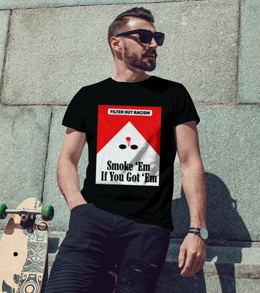 Filter Out Racism Smoke 'Em If You Got 'Em Red And White T-Shirt