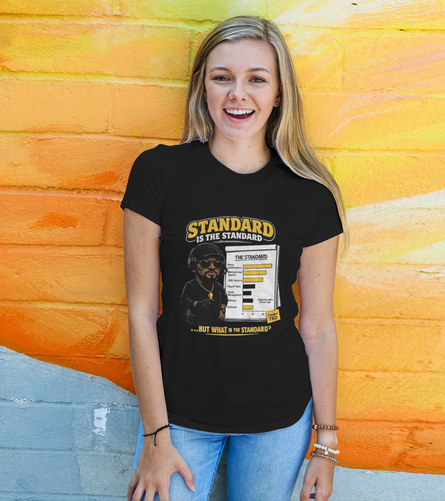 Standard Is The Standard The Standard TBD But What Is The Standard? T-Shirt