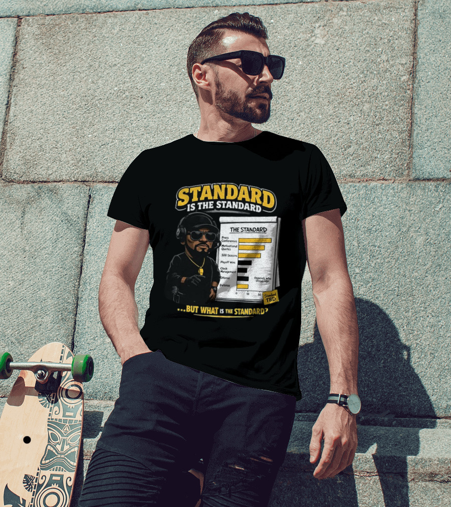 Standard Is The Standard The Standard TBD But What Is The Standard? T-Shirt