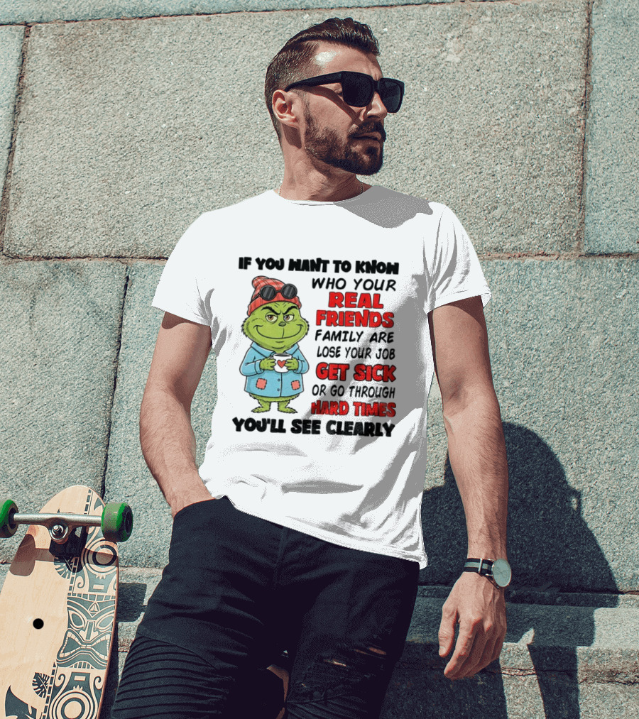 Grinch Real Friends Get Sick Hard Times T-Shirt