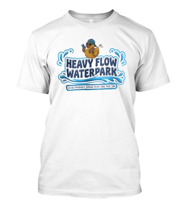 Jenn Inspired Heavy Flow Waterpark We’re Probably Gonna Paint And Tase You T-Shirt