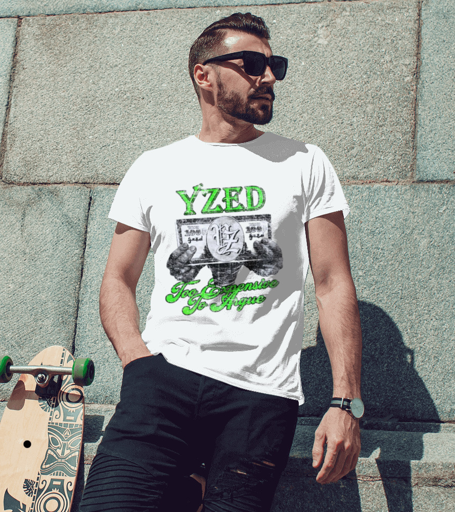 Yzed 100 Dollar Too Expensive To Argue T-Shirt