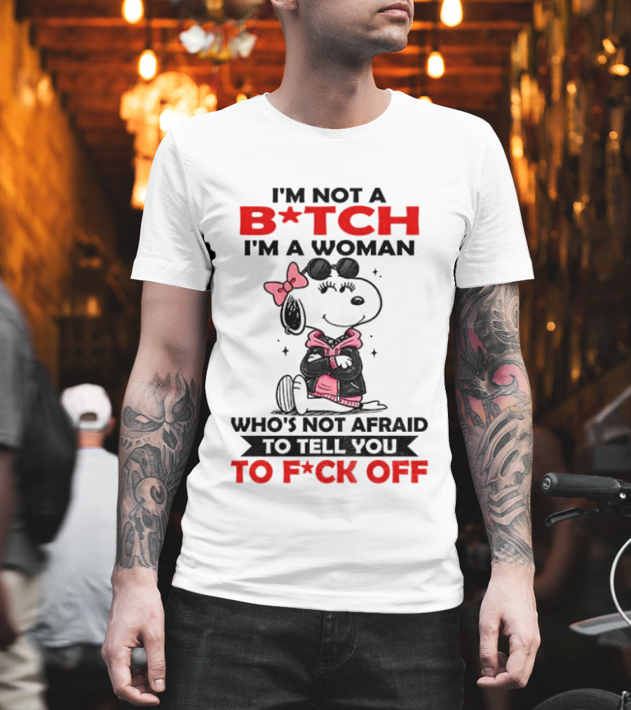Snoopy I'm Not a B*tch I'm a Woman Who's Not Afraid to Tell You to F*ck Off Peanuts Character Empowerment T-Shirt