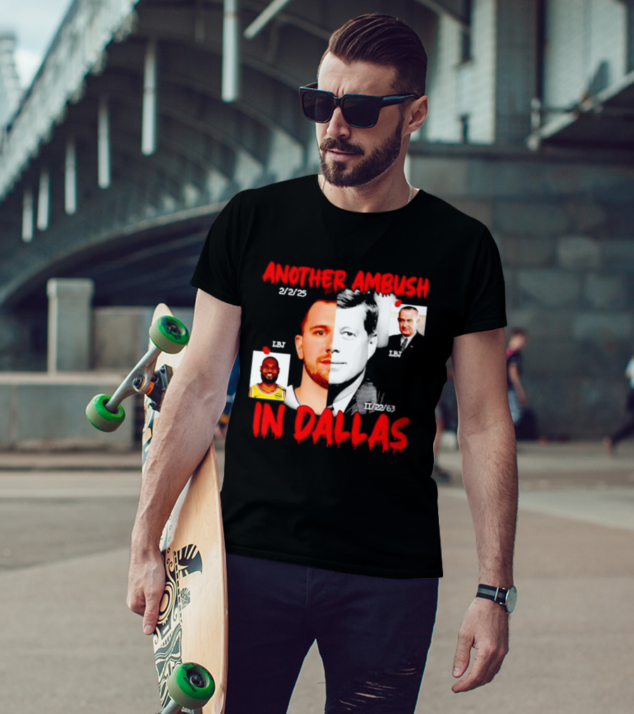 Another Ambush In Dallas 2/2/23 LBJ 11/22/63 JFK T-Shirt