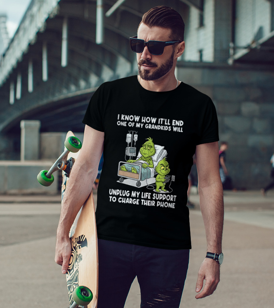 Grinch I Know How It’ll End One Of My Grandkids Will Unplug My Life Support T-Shirt