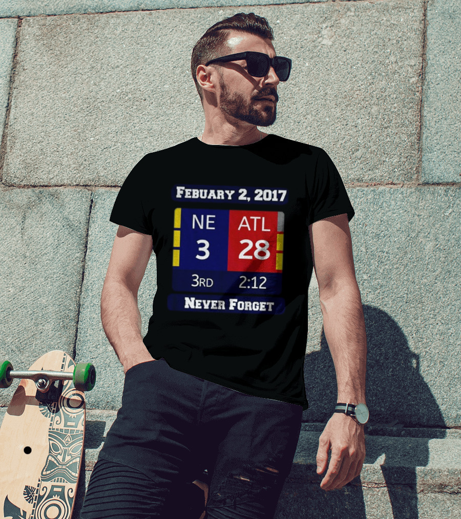 February 2 2017 NE 3 ATL 28 3rd 2:12 Never Forget T-Shirt