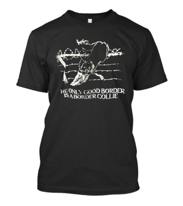 The Only Good Border Is A Border Collie Herding Sheep T-Shirt