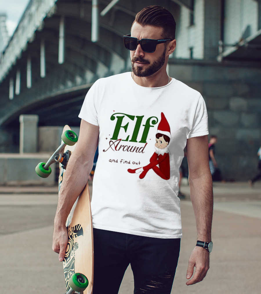 Elf Around And Find Out Christmas Holiday Mischief T-Shirt
