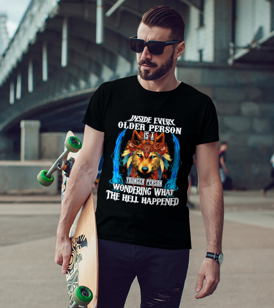 Inside Every Older Person Is A Younger Person Wondering What The Hell Happened Wolf T-Shirt