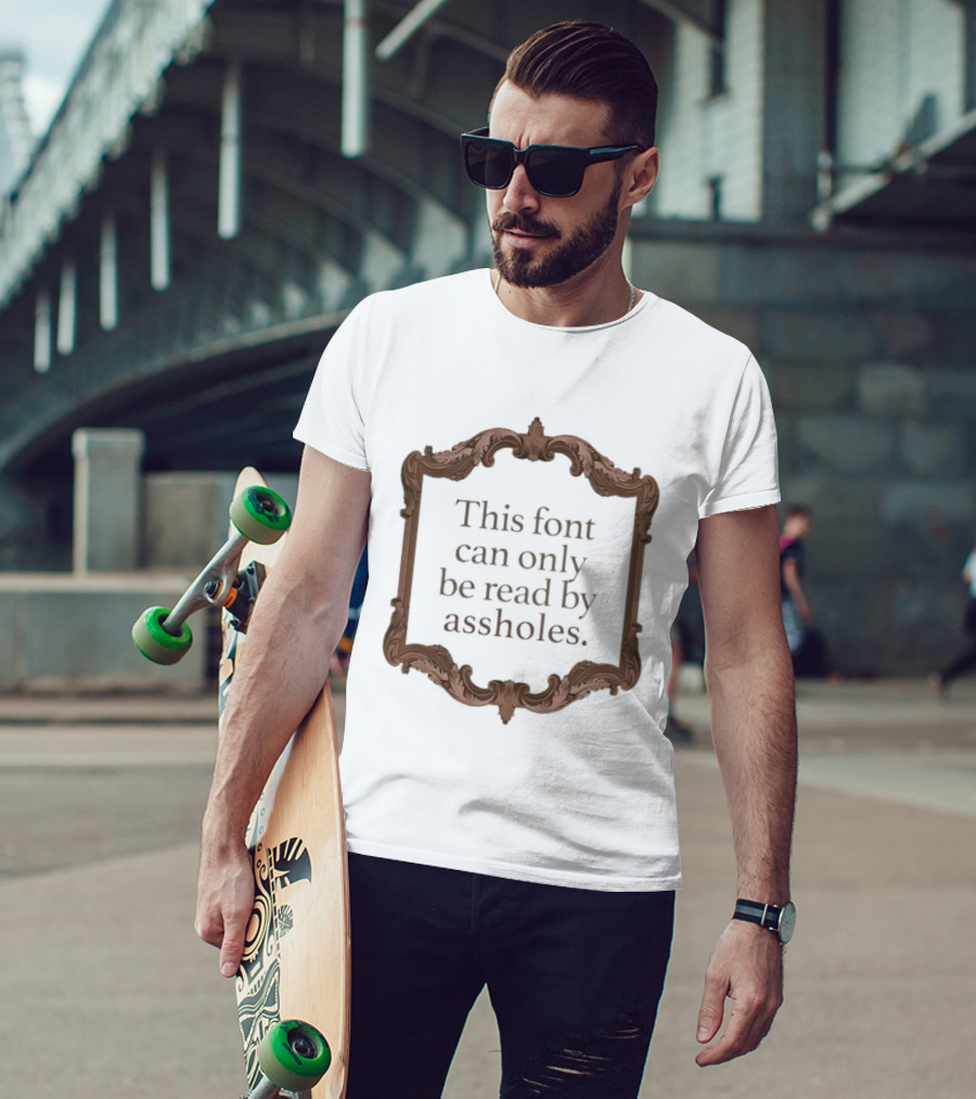 This Font Can Only Be Read By Assholes Frame T-Shirt