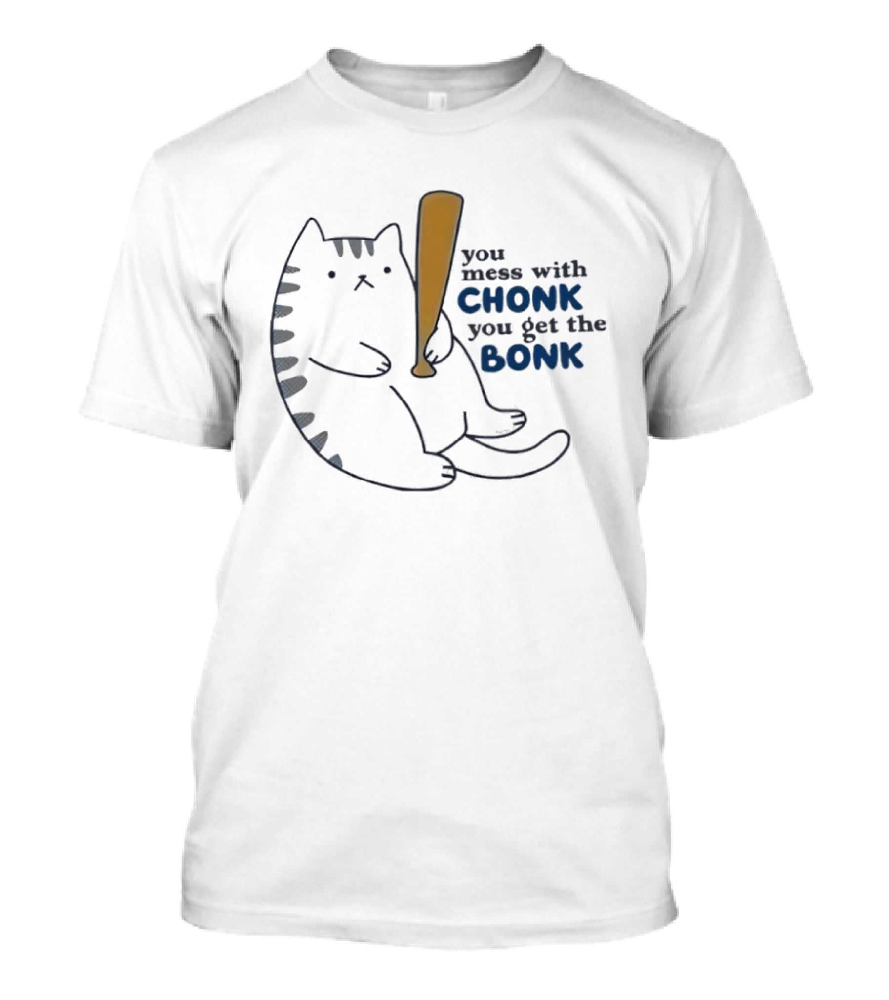 Chonk Cat Bat Humor You Mess With Chonk You Get The Bonk T-Shirt