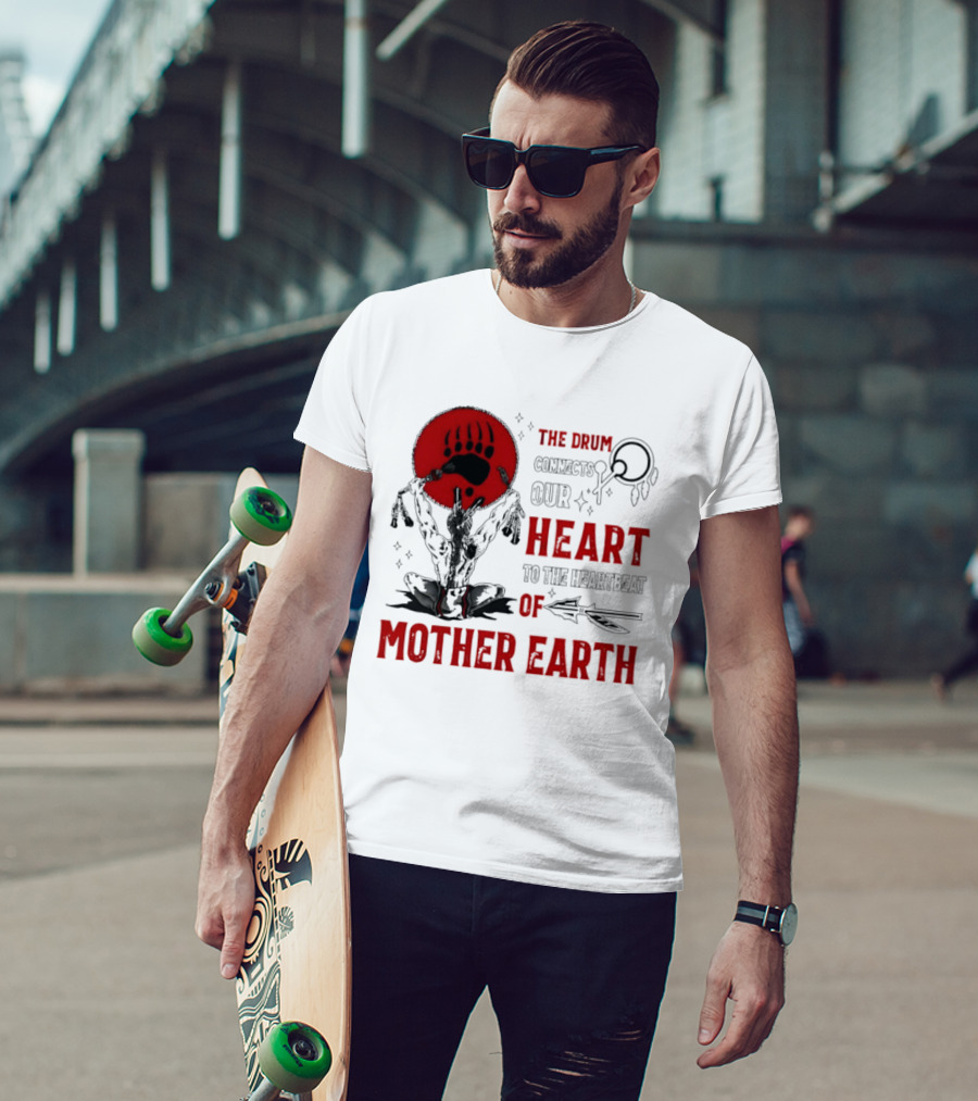 The Drum Connects Our Heartbeat To Mother Earth Native American Bear Paw T-Shirt