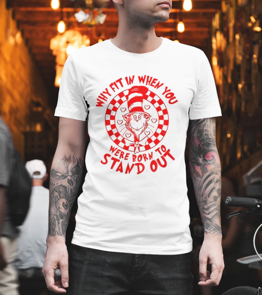 Why Fit In When You Were Born to Stand Out Dr Seuss Cat in the Hat T-Shirt