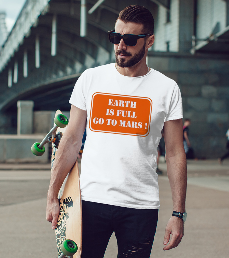 Earth Is Full Go To Mars Sign T-Shirt