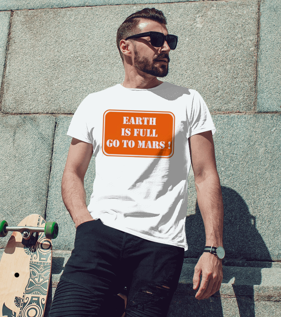 Earth Is Full Go To Mars Sign T-Shirt