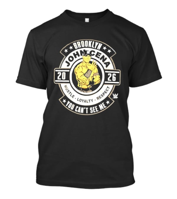 Brooklyn John Cena 2026 Hustle Loyalty Respect You Can't See Me T-Shirt
