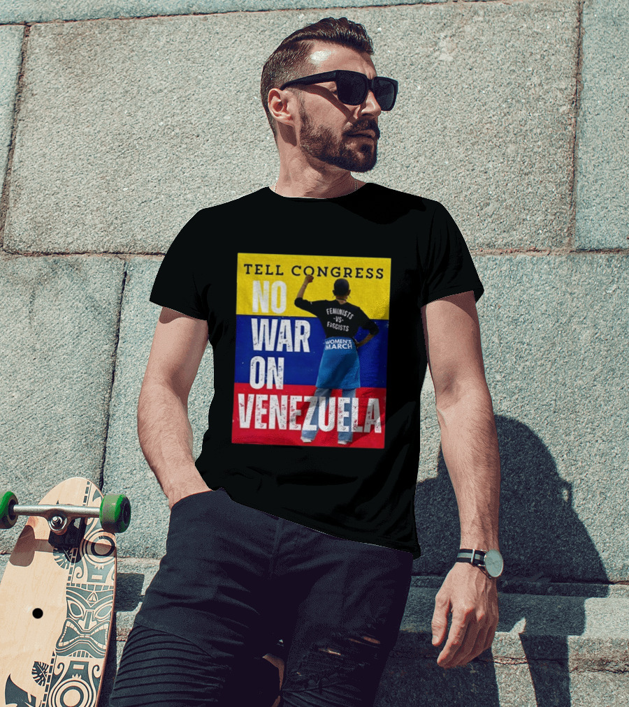 Tell Congress No War On Venezuela Flag Feminists Vs Fascists Women's March T-Shirt