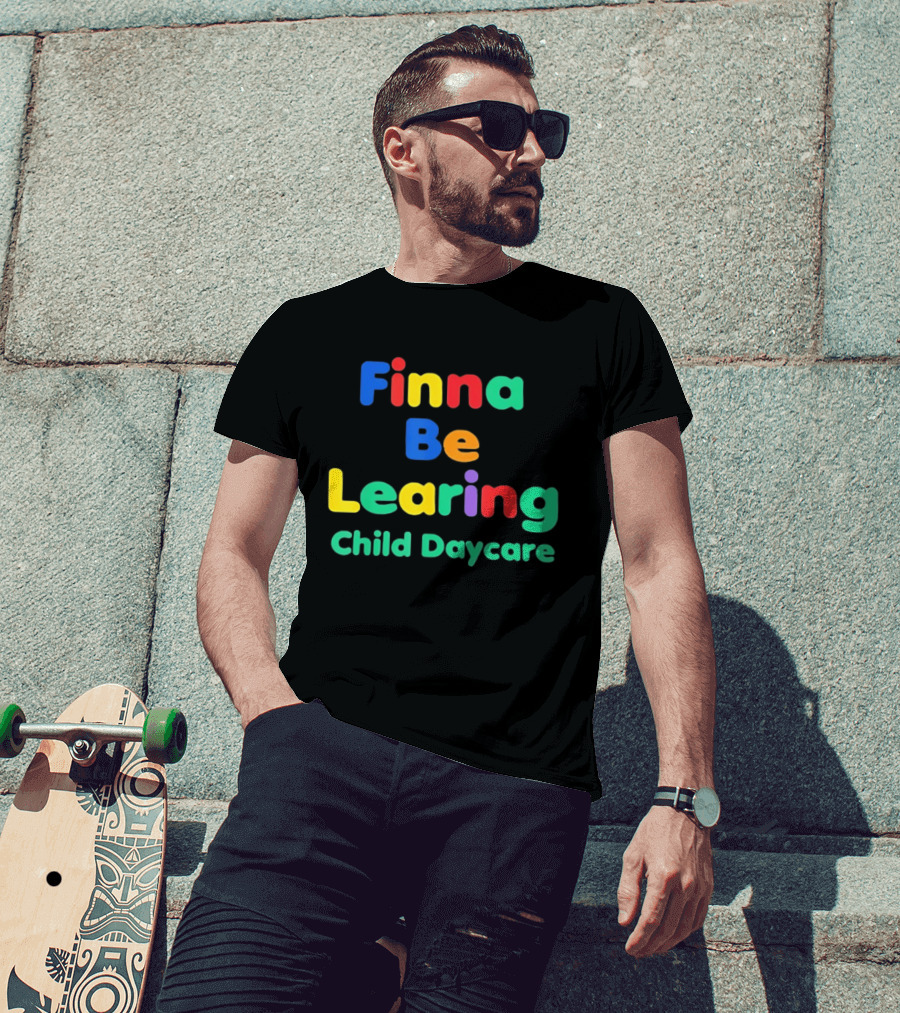 Finna Be Learing Child Daycare Quality Learning Center Meme T-Shirt