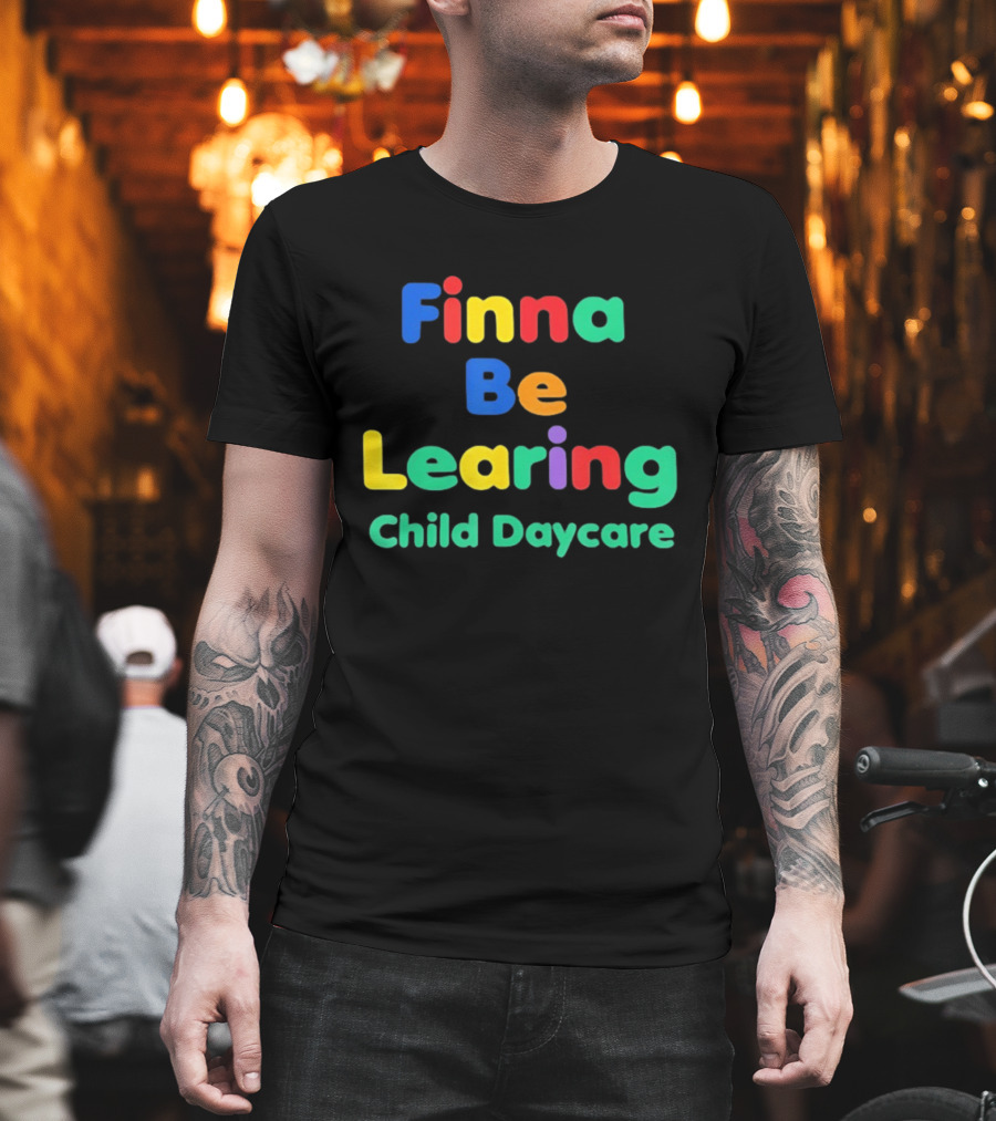 Finna Be Learing Child Daycare Quality Learning Center Meme T-Shirt