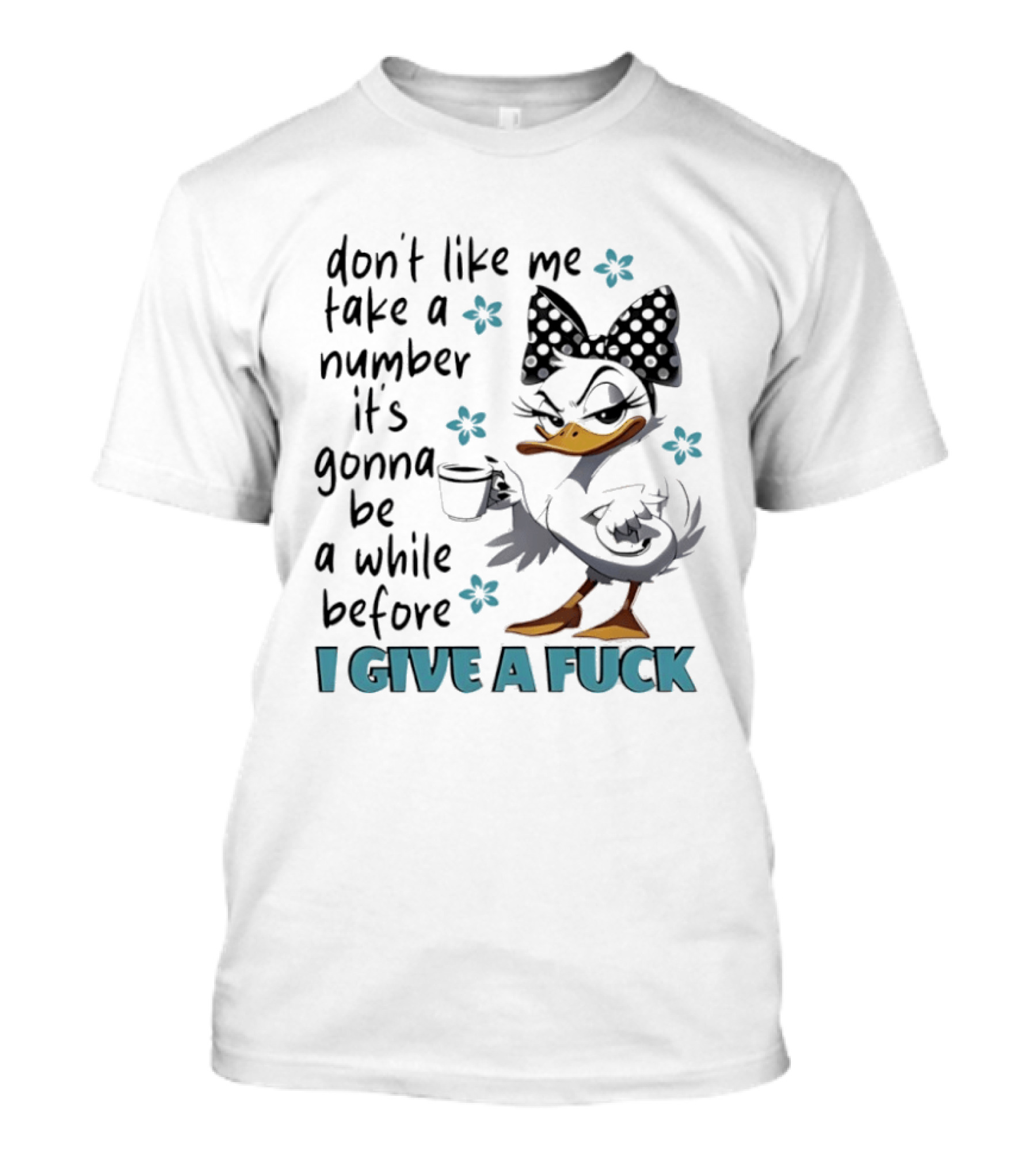 Duck Wearing Bow Don't Like Me Take A Number It's Gonna Be A While Before I Give A Fuck T-Shirt