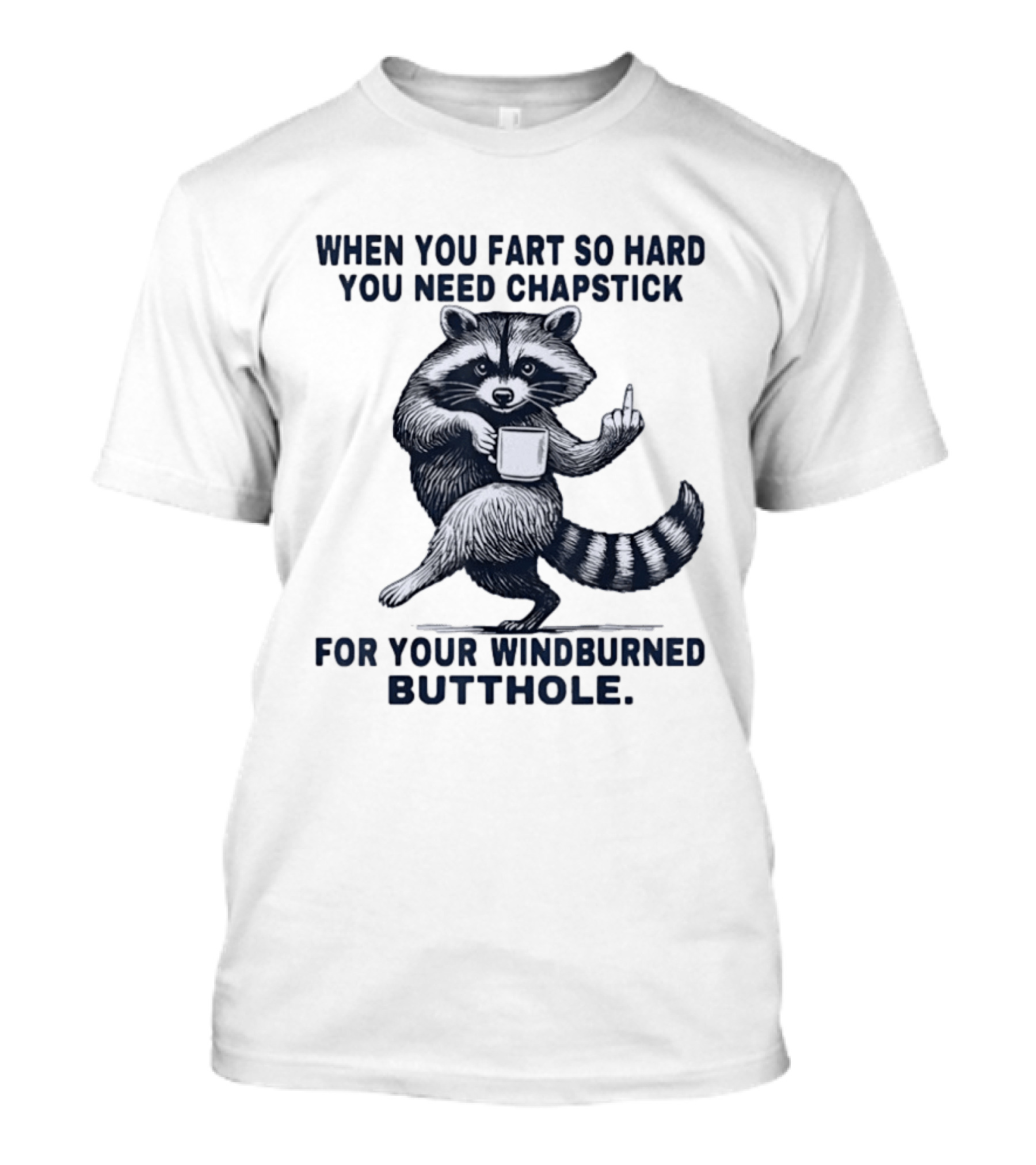 Raccoon Middle Finger When You Fart So Hard You Need Chapstick For Your Windburned Butthole T-Shirt